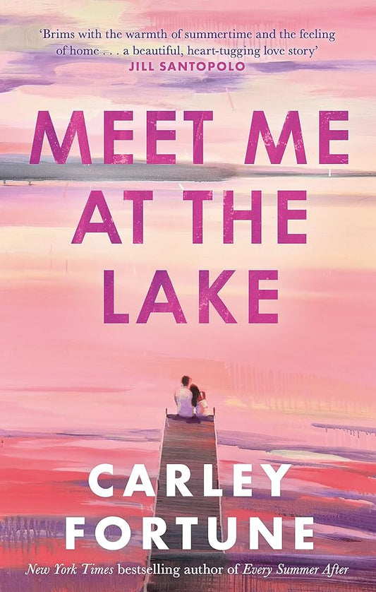 Meet Me at the Lake: The breathtaking new novel from the author of EVERY SUMMER AFTER cover image