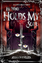 He Who Holds My Soul (The Fire and Silence Trilogy) cover image