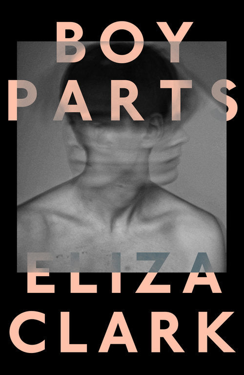 Boy Parts: From the author of PENANCE