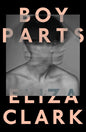Boy Parts: From the author of PENANCE